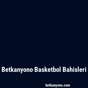 Betkanyono Basketbol Bahisleri