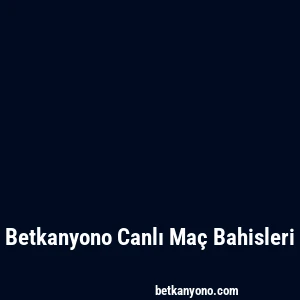 Betkanyono Canlı Maç Bahisleri