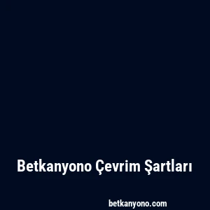 Betkanyono Çevrim Şartları