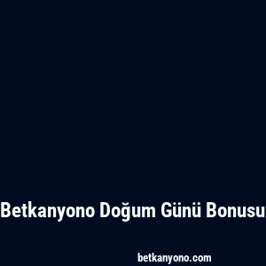 Betkanyono Doğum Günü Bonusu