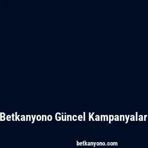 Betkanyono Güncel Kampanyalar