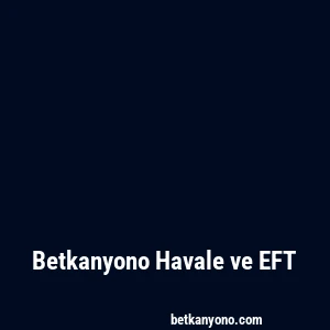 Betkanyono Havale ve EFT