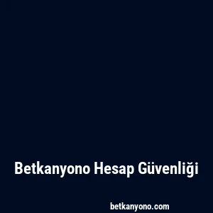Betkanyono Hesap Güvenliği