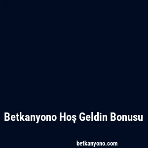 Betkanyono Hoş Geldin Bonusu