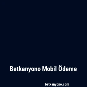 Betkanyono Mobil Ödeme