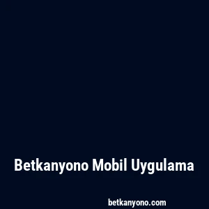 Betkanyono Mobil Uygulama