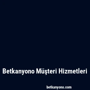Betkanyono Müşteri Hizmetleri