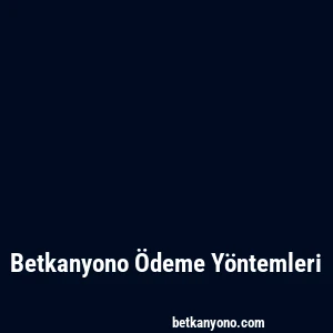 Betkanyono Ödeme Yöntemleri