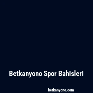 Betkanyono Spor Bahisleri