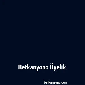 Betkanyono Üyelik