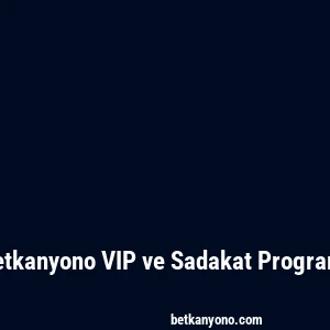 Betkanyono VIP ve Sadakat Programı