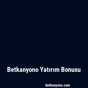 Betkanyono Yatırım Bonusu